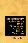 Cover: The Temporary Autonomous Zone; Ontological Anarchy; Poetic Terrorism - BiblioLife