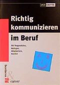 Cover: Richtig kommunizieren im Beruf. Mit Vorgesetzten, Kollegen, Mitarbeiten, Kunden, Lieferanten, Investoren - moderne industrie