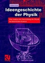 Cover: Ideengeschichte der Physik - Vieweg+Teubner Verlag