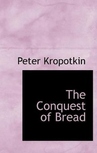 Abbildung von: The Conquest of Bread - BiblioLife