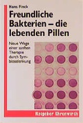 Cover: Freundliche Bakterien - die lebenden Pillen - Ehrenwirth