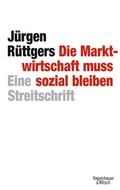 Cover: Die Marktwirtschaft muss sozial bleiben - Kiepenheuer & Witsch