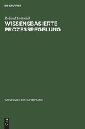 Cover: Handbuch der Informatik / Prozesssteuerung / Wissensbasierte Prozessregelung - Oldenbourg Wissenschaftsverlag