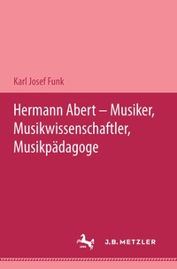 Abbildung von: Hermann Abert - Musiker, Musikwissenschaftler, Musikpädagoge - J.B. Metzler