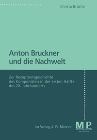 Abbildung von: Anton Bruckner und die Nachwelt - J.B. Metzler