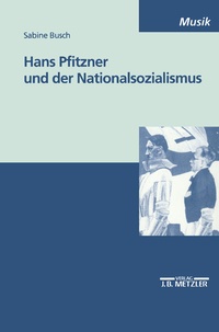 Abbildung von: Hans Pfitzner und der Nationalsozialismus - J.B. Metzler