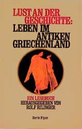 Cover: Lust an der Geschichte: Leben im antiken Griechenland - Piper