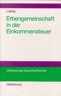 Cover: Die Erbengemeinschaft als Rechtsformalternative in der Einkommensteuer - De Gruyter Oldenbourg