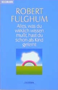 Cover: Alles, was Du wirklich wissen musst, hast Du schon als Kind gelernt - Goldmann