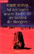 Cover: Auf den Spuren unserer Tr&auml;ume mit der Weisheit der Aborigines - Goldmann