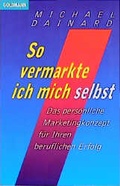 Cover: So vermarkte ich mich selbst - Goldmann