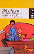 Cover: Die Kunst, (k)eine perfekte Mutter zu sein II - Piper