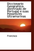 Cover: Diccionario Geograhico Abreviado de Portugal E Suas Possess Es Ultramarinas - BiblioLife