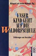 Cover: Unser Kind geht auf die Waldorfschule - Rowohlt Taschenbuch