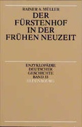 Cover: Enzyklop&auml;die deutscher Geschichte / Der F&uuml;rstenhof in der Fr&uuml;hen Neuzeit - Oldenbourg Wissenschaftsverlag