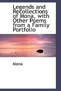 Cover: Legends and Recollections of Mona, with Other Poems from a Family Portfolio - BiblioLife