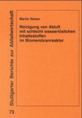 Cover: Reinigung von Abluft mit schlecht wasserl&ouml;slichen Inhaltstoffen im Biomembranreaktor - Erich Schmidt Verlag