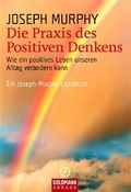 Cover: Die Praxis des Positiven Denkens - Goldmann
