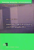 Cover: Internationale Entsendung von F&uuml;hrungskr&auml;ften - Erich Schmidt Verlag