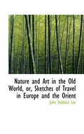 Cover: Nature and Art in the Old World, Or, Sketches of Travel in Europe and the Orient - BiblioLife