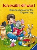 Cover: Ich erz&auml;hl dir was! Bilderbuchgeschichten f&uuml;r jeden Tag - Ravensburger