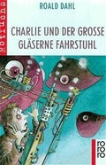 Cover: Charlie und der gro&szlig;e gl&auml;serne Fahrstuhl - Rowohlt Taschenbuch