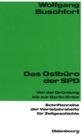 Cover: Das Ostb&uuml;ro der SPD. Von der Gr&uuml;ndung bis zur Berlin-Krise - Oldenbourg Wissenschaftsverlag