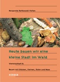 Cover: Heute bauen wir eine kleine Stadt im Wald - Verlag Herder