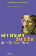 Cover: Mit Frauen der Bibel den Glauben feiern - Verlag Herder
