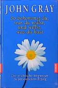Cover: So bekommst du, was du willst, und willst, was du hast - Goldmann