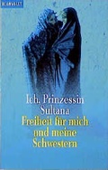 Cover: Ich, Prinzessin Sultana - Freiheit f&uuml;r mich und meine Schwestern - Goldmann
