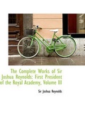 Cover: The Complete Works of Sir Joshua Reynolds - BiblioLife