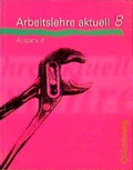 Cover: Arbeitslehre aktuell - Ausgabe B / Arbeitslehre aktuell Ausgabe B 8 - Oldenbourg Wissenschaftsverlag