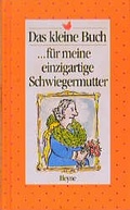 Cover: Das kleine Buch... f&uuml;r meine einzigartige Schwiegermutter - Heyne