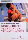 Cover: Kinder heute: Verw&ouml;hnt und vernachl&auml;ssigt - Rowohlt Taschenbuch