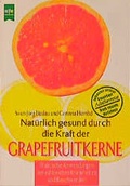 Cover: Nat&uuml;rlich gesund durch die Kraft der Grapefruitkerne - Heyne