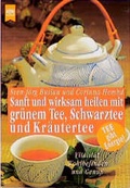 Cover: Sanft und wirksam heilen mit gr&uuml;nem Tee, Schwarztee und Kr&auml;utertee - Heyne