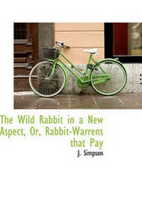Enlarge image Cover: The Wild Rabbit in a New Aspect, Or, Rabbit-Warrens That Pay - BiblioLife