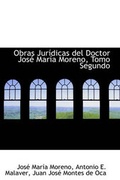 Cover: Obras Juridicas del Doctor Jose Maria Moreno, Tomo Segundo - BiblioLife