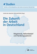 Cover: Die Zukunft der Arbeit in Deutschland - IW Medien