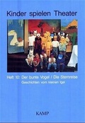 Cover: Kinder spielen Theater - Geschichten vom kleinen Igel / Heft 10: Der bunte Vogel/Die Sternreise - Kamp Schulbuchverlag