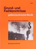 Cover: Grund- und Fachkenntnisse giessereitechnischer Berufe - Verlag Handwerk und Technik
