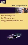 Cover: Der Schimpanse im Menschen - das gottebenbildliche Tier - G&uuml;tersloher Verlagshaus