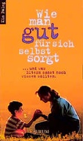 Cover: Wie man gut f&uuml;r sich selbst sorgt - Aurum in Kamphausen Media GmbH