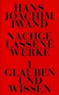Cover: Nachgelassene Werke / Glauben und Wissen - G&uuml;tersloher Verlagshaus