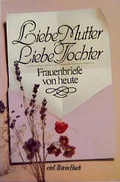 Cover: Liebe Mutter. Liebe Tochter - Ullstein Taschenbuchverlag
