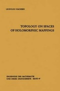 Cover: Topology on Spaces of Holomorphic Mappings - Springer