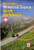 Cover: Die reizvollsten Motorrad-Touren durch die Schweiz - Motorbuch Verlag