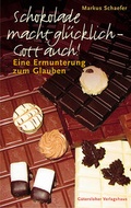 Cover: Schokolade macht gl&uuml;cklich - Gott auch! - G&uuml;tersloher Verlagshaus