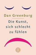 Cover: Die Kunst, sich schlecht zu f&uuml;hlen - Fischer Taschenbuch